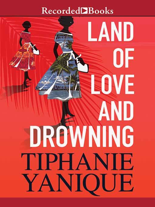 Title details for Land of Love and Drowning by Tiphanie Yanique - Wait list